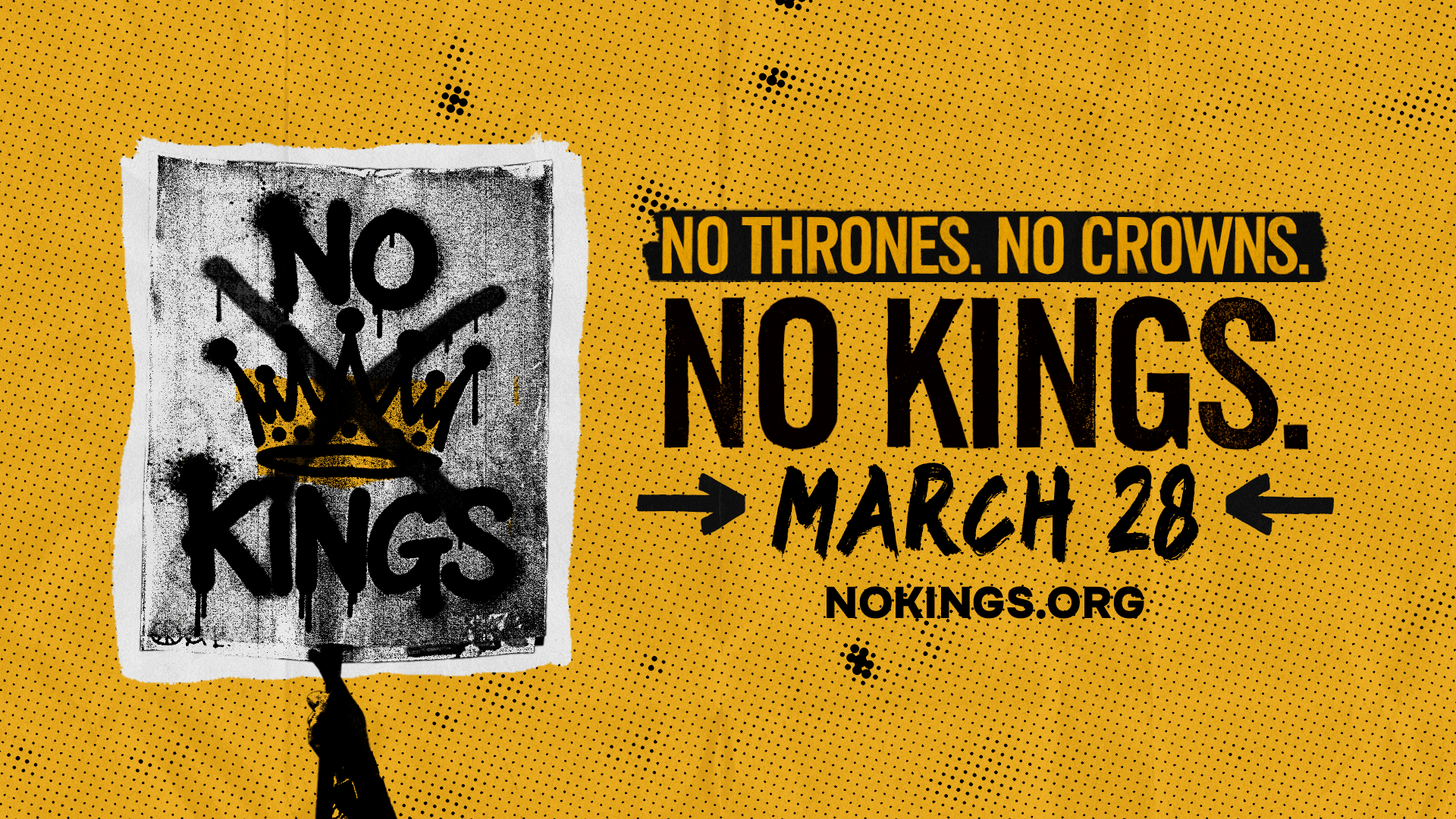 Yellow, black and white graphic with a spray painted x over a crown. No Thrones. No crowns. No Kings. March 28. nokings.org